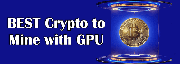 Best Crypto to Mine with GPU