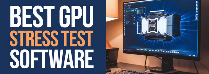 Best GPU Stress Test Software