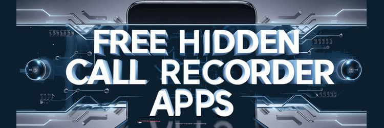 Best Hidden Call Recorder Apps